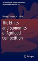 The Ethics and Economics of Agrifood Competition 9400762739 Book Cover