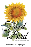 Freed Bird: Dancing from Flower to Fruit 195232033X Book Cover