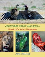 Creatures Great and Small: Memoirs of a Nature Photographer 1530964407 Book Cover