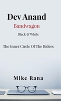 Dev Anand Bandwagon - Black and White: The Inner Circle Of The Riders B0HBX52HVW Book Cover
