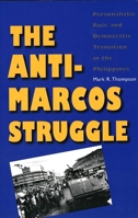 The Anti-Marcos Struggle: Personalistic Rule and Democratic Transition in the Philippines 0300062435 Book Cover
