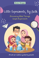 Little Experiments, Big faith: Discovering Allah Through Simple Experiments B0GM3BY2W8 Book Cover