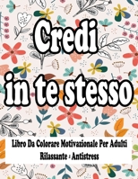 Credi in te stesso : Libro Da Colorare Motivazionale Per Adulti - Rilassante & Antistress: Libri Da Colorare Adulti Antistress B087SMHWFK Book Cover