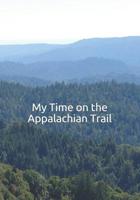 My Time on the Appalachian Trail 1075653924 Book Cover