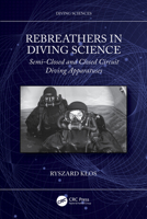 Rebreathers In Diving Science: Semi-Closed and Closed Circuit Diving Apparatuses 1032596082 Book Cover