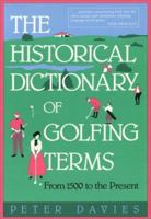 The Historical Dictionary of Golfing Terms: From 1500 to the Present 0935576444 Book Cover