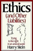 Ethics & Other Liabilities: Trying to Live Right in an Amoral World 0312265441 Book Cover