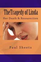 The Tragedy of Linda: Her Death & Ressurection 1491015829 Book Cover