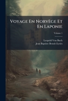 Voyage En Norvège Et En Laponie: Fait Dans Les Années 1806, 1807 Et 1808, Volume 1 1142866912 Book Cover