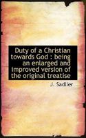 Duty of a Christian Towards God: Being an Enlarged and Improved Version of the Original Treatise 0530598671 Book Cover