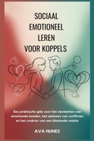 Sociaal emotioneel leren voor koppels: Een praktische gids voor het versterken van emotionele banden, het oplossen van conflicten en het creëren van een bloeiende relatie (Dutch Edition) B0FJD7KD2D Book Cover