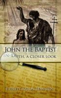 John The Baptist In-Depth, a closer look 1414106971 Book Cover