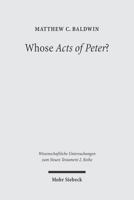 Whose Acts of Peter?: Text & Historical Context of the Actus Vercellenses (Wissenschaftliche Untersuchungen Zum Neuen Testament) 3161484088 Book Cover