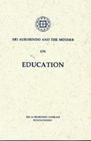 Sri Aurobindo and the Mother on Education 8170580285 Book Cover