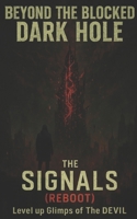 THE SIGNALS(Reboot): Level Up - Glimpse Of THE DEVIL (Beyond The Blocked DARK HOLE) B0FR92MMMT Book Cover