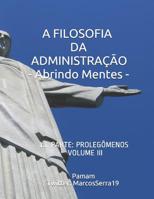 A Filosofia Da Administra��o - Abrindo Mentes: 1a. Parte: Proleg�menos - Volume III 1799149692 Book Cover