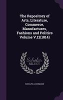 The Repository of Arts, Literature, Commerce, Manufactures, Fashions and Politics Volume V.12(1814) 1174943017 Book Cover