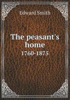 The Peasant's Home, 1760-1875 116508709X Book Cover