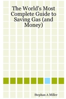 The World's Most Complete Guide to Saving Gas 1435709721 Book Cover