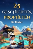 25 Geschichten Propheten für Kinder: islamisches Kinderbuch mit Illustrationen, Propheten des Islams (von Adam bis Muhammad), inspiriert vom Koran, mit Quiz (German Edition) B0GKPQTV8K Book Cover