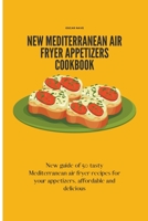 New Mediterranean Air Fryer Appetizers Cookbook: New Guide of 50 Tasty Mediterranean Air Fryer Recipes for Your Appetizers, Affordable and Delicious B09DN1DW7X Book Cover