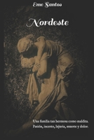Nordeste: Una familia tan hermosa como maldita. Pasi�n, incesto, lujuria, muerte y dolor. 1549660535 Book Cover