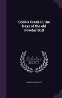 Cobb's Creek: In The Days Of The Old Powder Mill 1165894408 Book Cover