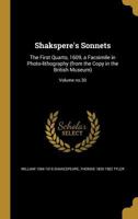 Shakspere's Sonnets: The First Quarto, 1609, a Facsimile in Photo-lithography (from the Copy in the British Museum); Volume no.30 1372254811 Book Cover