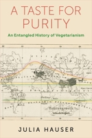 A Taste for Purity: An Entangled History of Vegetarianism 0231207522 Book Cover