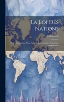 La loi des Nations: Projet D'institution D'une Autorité Internationale, Législative, Administrative 102213292X Book Cover