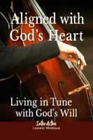 Aligned with God's Heart - Living in Tune with God's Will: Interactive Bible Learning - Learners' Workbook 1967922411 Book Cover