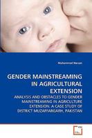 GENDER MAINSTREAMING IN AGRICULTURAL EXTENSION: ANALYSIS AND OBSTACLES TO GENDER MAINSTREAMING IN AGRICULTURE EXTENSION: A CASE STUDY OF DISTRICT MUZAFFARGARH, PAKISTAN 3639275667 Book Cover