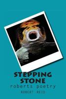 Stepping Stone: Roberts Poetry 1502347784 Book Cover
