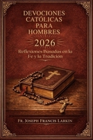 Devociones católicas para hombres 2026: Reflexiones Basadas en la Fe y la Tradición (Spanish Edition) B0GC4G7QQK Book Cover