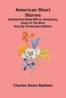 American short stories: Selected and edited with an introductory essay on the short story by Charles Sears Baldwin 9374590832 Book Cover