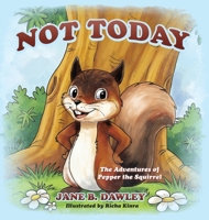 Not Today: The Adventures of Pepper the Squirrel 1977289355 Book Cover