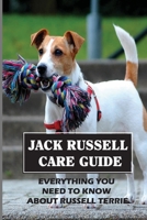 Jack Russell Care Guide: Everything You Need To Know About Russell Terrie: How To Play With A Jack Russell Terrier Puppy B09BY3NQ5L Book Cover