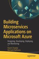Building Microservices Applications on Microsoft Azure: Designing, Developing, Deploying, and Monitoring 1484248279 Book Cover