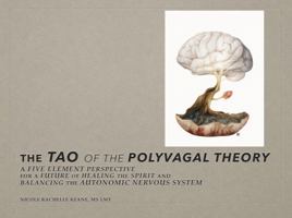 The Tao of the Polyvagal Theory: A Five Element Perspective for a Future of Healing the Sprit and Balancing the Autonomic Nervous System 0578245868 Book Cover