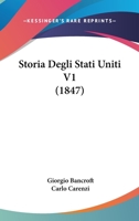 Storia Degli Stati Uniti V1 (1847) 1160256802 Book Cover