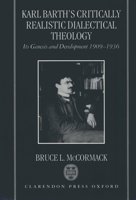 Karl Barth's Critically Realistic Dialectical Theology: Its Genesis and Development 1909-1936 0198269560 Book Cover