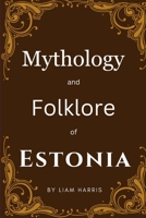 Mythology and Folklore of Estonia B0CGWSSW34 Book Cover