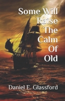 Some Will Raise the Calm of Old 1795429909 Book Cover