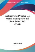 Verleger Und Drucker Der Werke Shakespeares Bis Zum Jahre 1640 (1904) 1160268371 Book Cover