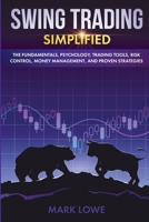 Swing Trading: Simplified - The Fundamentals, Psychology, Trading Tools, Risk Control, Money Management, And Proven Strategies (Stock Market Investing for Beginners Book 2) 1951429249 Book Cover