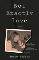 Not Exactly Love: A Memoir 1631521497 Book Cover