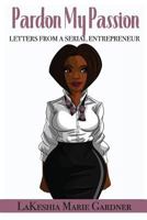 Pardon my Passion: Letters from a Serial Entrepreneur 1977579264 Book Cover