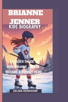 BRIANNE JENNER KIDS BIOGRAPHY: A Leader on Ice – How Brianne Jenner Became a Hockey Hero B0DX62S38X Book Cover