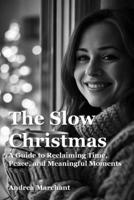 The Slow Christmas - A Guide to Reclaiming Time, Peace, and Meaningful Moments: Practical strategies for reducing stress and overwhelm, and managing ... ADHD and Autism in Women Self Help Series) B0G4L6FQV6 Book Cover