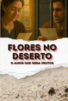 Flores no deserto: Um amor que gera frutos (Portuguese Edition) B0FFK25JN4 Book Cover